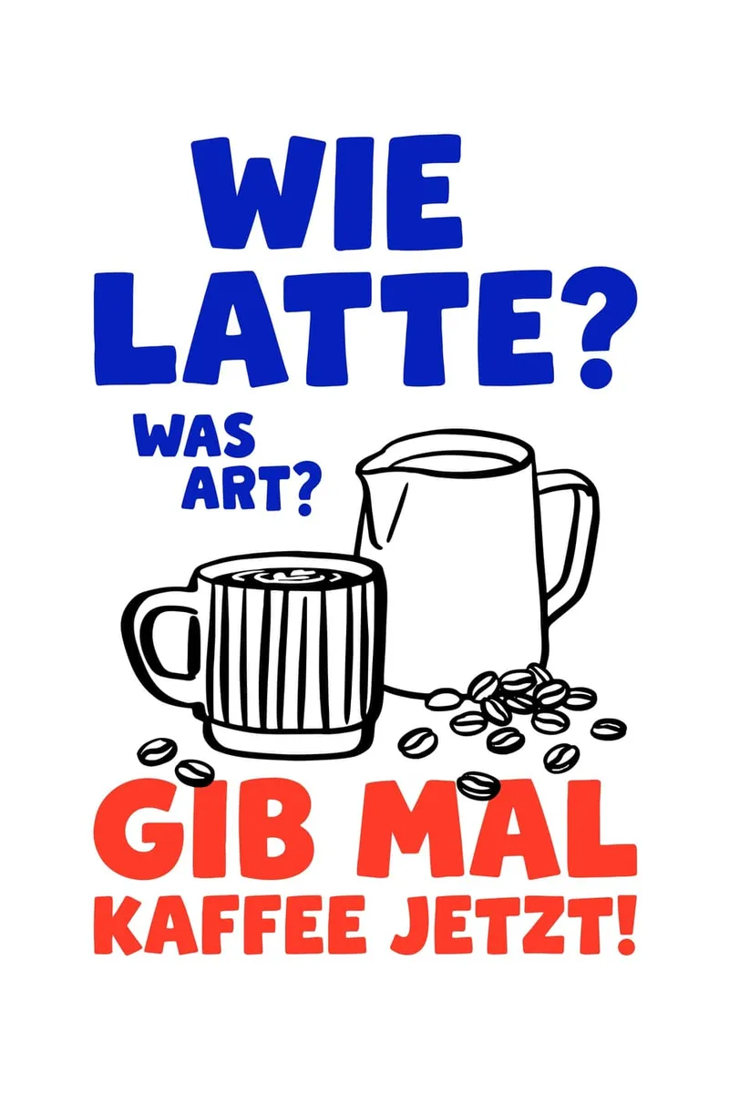 Humorvolles Kaffee Spruch Poster mit den Texten 'Wie Latte? Was Art? Gib mal Kaffee jetzt!' und Illustrationen von Tasse, Milchkännchen und Kaffeebohnen.